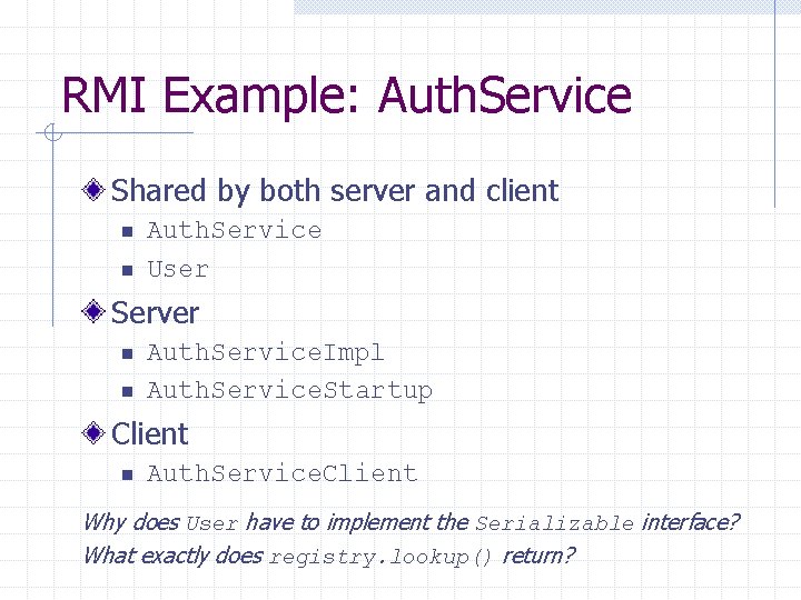 RMI Example: Auth. Service Shared by both server and client n n Auth. Service