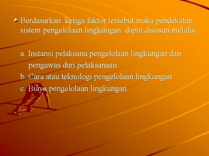 Berdasarkan ketiga faktor tersebut maka pendekatan sistem pengelolaan lingkungan dapat disusun melalui a. Instansi