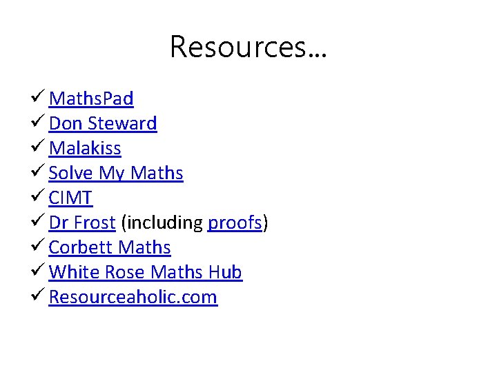 Resources. . . ü Maths. Pad ü Don Steward ü Malakiss ü Solve My