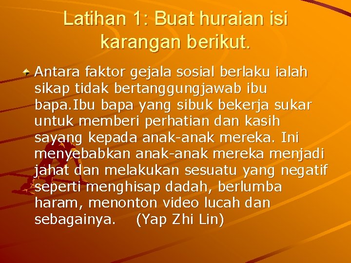 Latihan 1: Buat huraian isi karangan berikut. Antara faktor gejala sosial berlaku ialah sikap