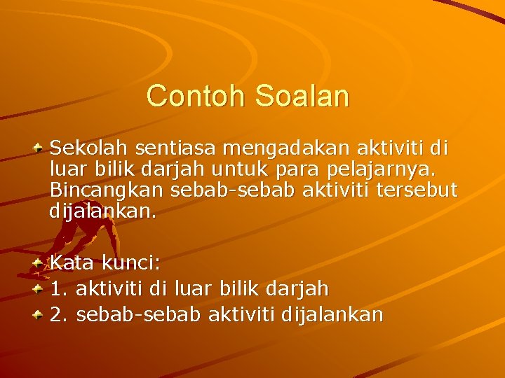 Contoh Soalan Sekolah sentiasa mengadakan aktiviti di luar bilik darjah untuk para pelajarnya. Bincangkan