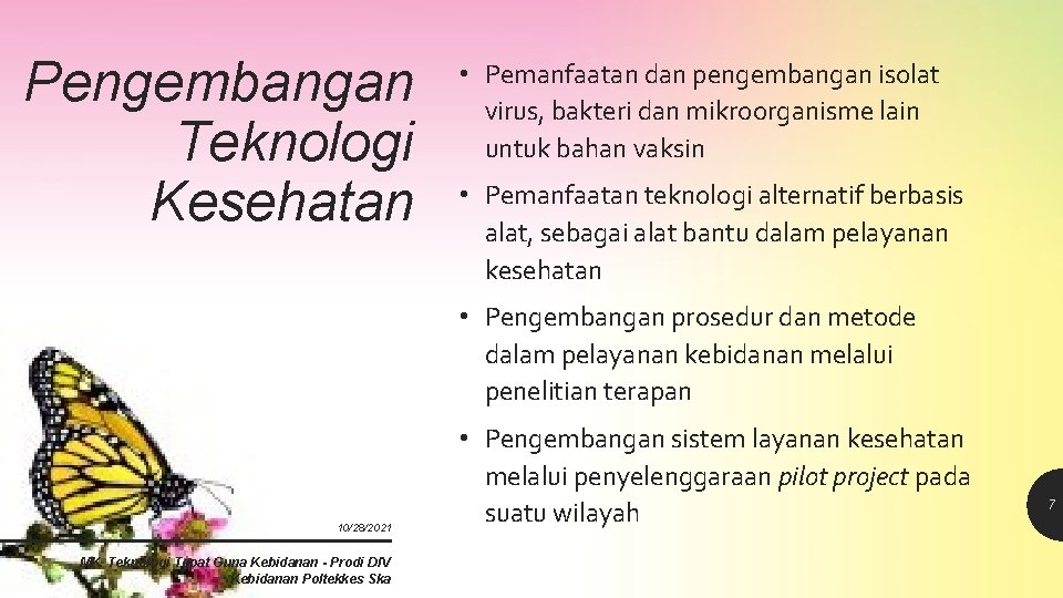 Pengembangan Teknologi Kesehatan • Pemanfaatan dan pengembangan isolat virus, bakteri dan mikroorganisme lain untuk