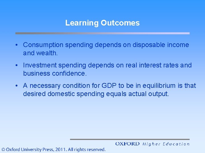 Learning Outcomes • Consumption spending depends on disposable income and wealth. • Investment spending