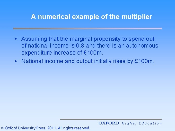 A numerical example of the multiplier • Assuming that the marginal propensity to spend