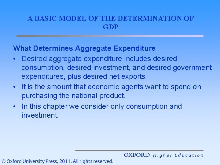 A BASIC MODEL OF THE DETERMINATION OF GDP What Determines Aggregate Expenditure • Desired