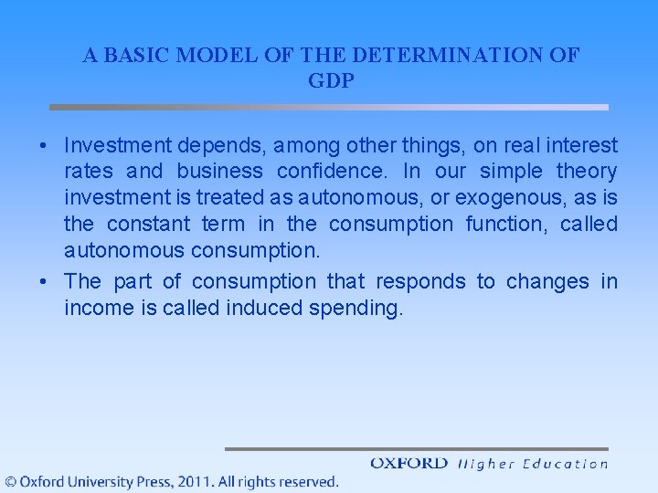 A BASIC MODEL OF THE DETERMINATION OF GDP • Investment depends, among other things,