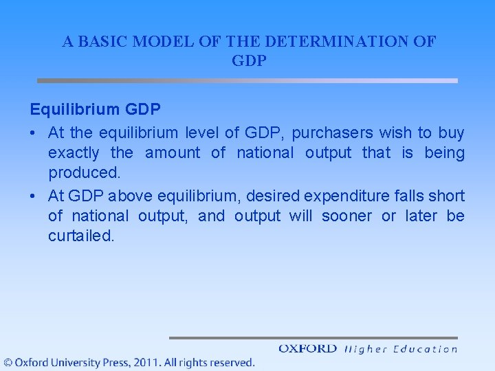 A BASIC MODEL OF THE DETERMINATION OF GDP Equilibrium GDP • At the equilibrium