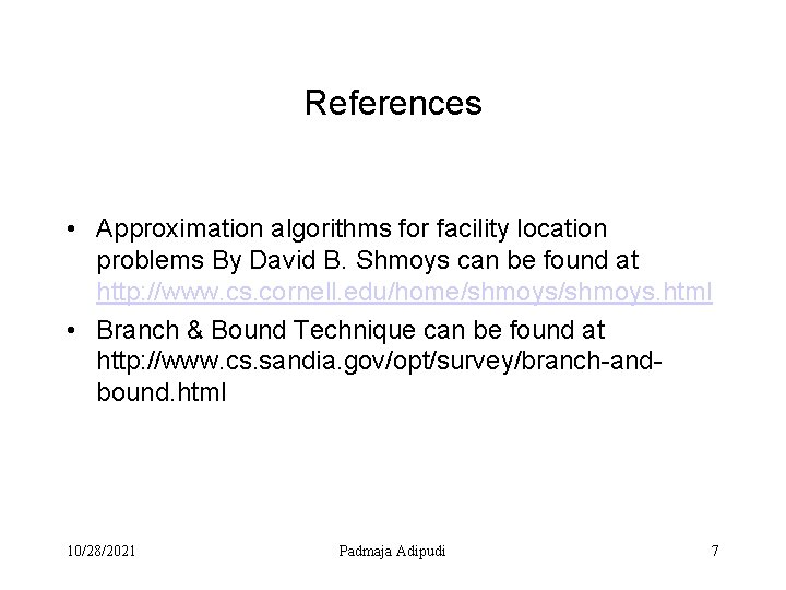 References • Approximation algorithms for facility location problems By David B. Shmoys can be