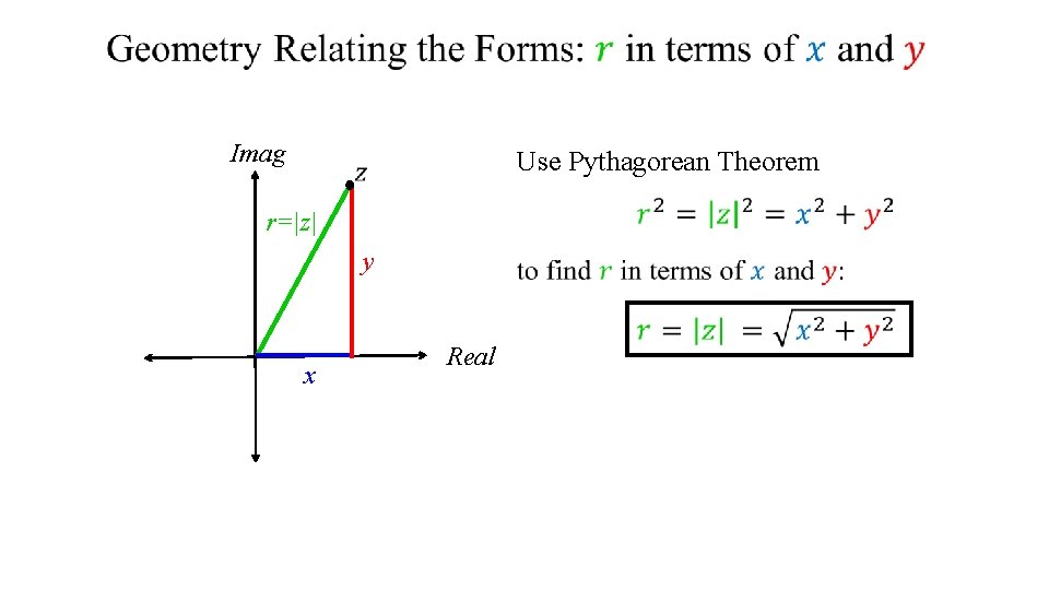 Imag Use Pythagorean Theorem r=|z| y x Real Imag Use Pythagorean Theorem r=|z| y x Real