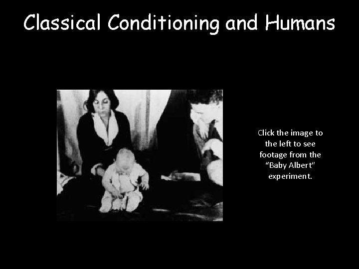 Classical Conditioning and Humans Click the image to the left to see footage from