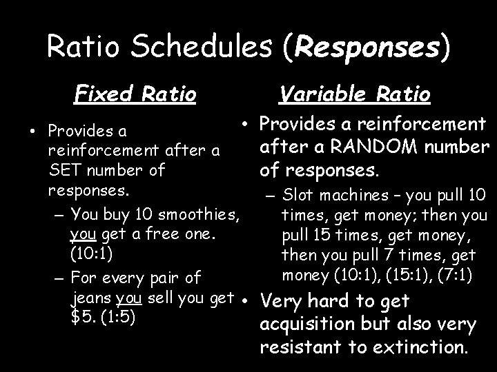 Ratio Schedules (Responses) Fixed Ratio • • Provides a reinforcement after a SET number