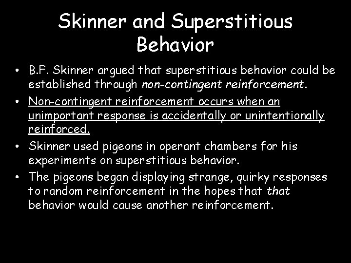 Skinner and Superstitious Behavior • B. F. Skinner argued that superstitious behavior could be