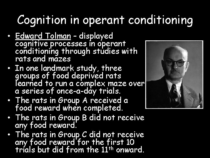 Cognition in operant conditioning • Edward Tolman – displayed cognitive processes in operant conditioning