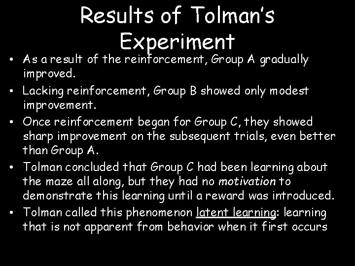 Results of Tolman’s Experiment • As a result of the reinforcement, Group A gradually