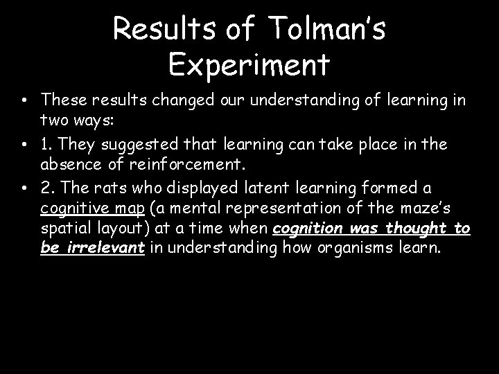 Results of Tolman’s Experiment • These results changed our understanding of learning in two