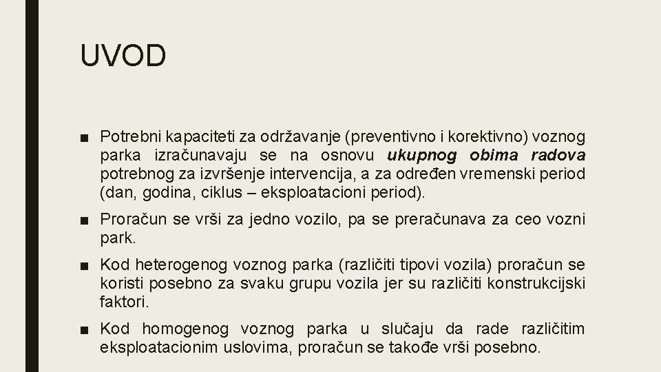 UVOD ■ Potrebni kapaciteti za održavanje (preventivno i korektivno) voznog parka izračunavaju se na