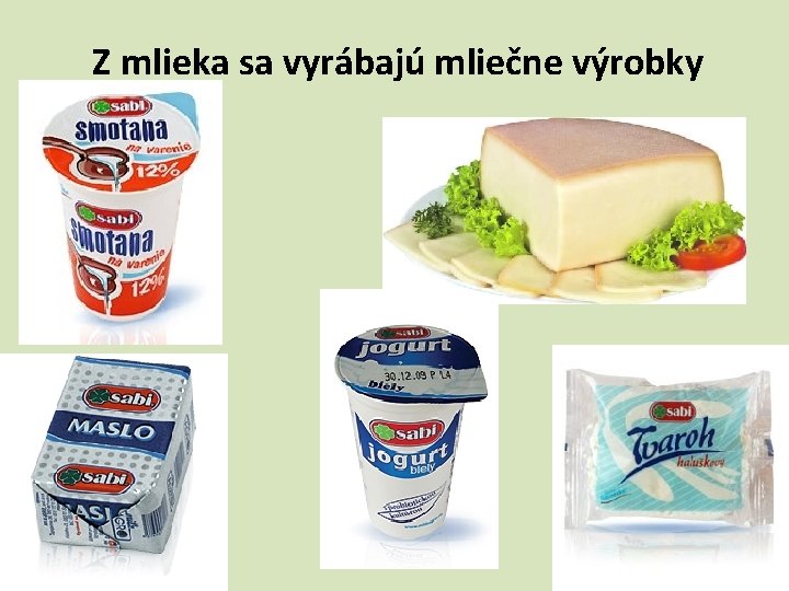Z mlieka sa vyrábajú mliečne výrobky 