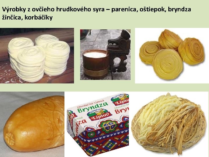 Výrobky z ovčieho hrudkového syra – parenica, oštiepok, bryndza žinčica, korbáčiky 