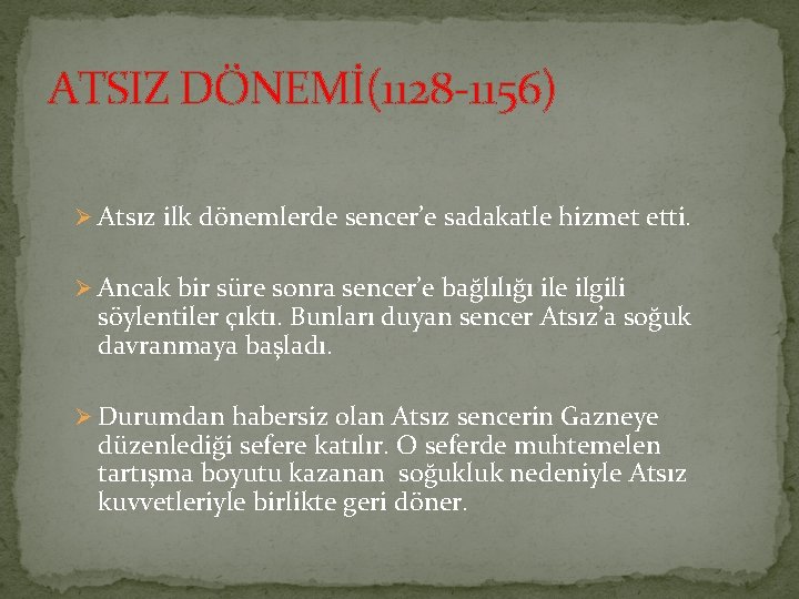 ATSIZ DÖNEMİ(1128 -1156) Ø Atsız ilk dönemlerde sencer’e sadakatle hizmet etti. Ø Ancak bir