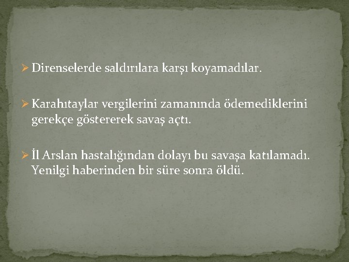 Ø Direnselerde saldırılara karşı koyamadılar. Ø Karahıtaylar vergilerini zamanında ödemediklerini gerekçe göstererek savaş açtı.