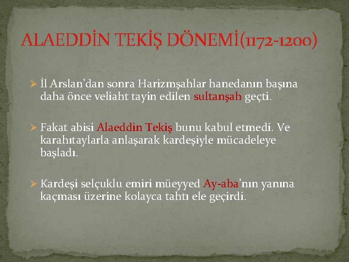 ALAEDDİN TEKİŞ DÖNEMİ(1172 -1200) Ø İl Arslan’dan sonra Harizmşahlar hanedanın başına daha önce veliaht