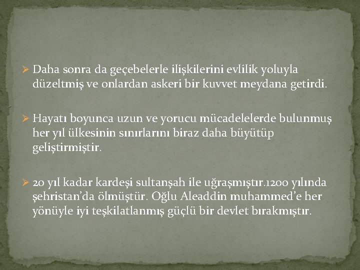 Ø Daha sonra da geçebelerle ilişkilerini evlilik yoluyla düzeltmiş ve onlardan askeri bir kuvvet