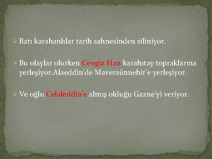Ø Batı karahanlılar tarih sahnesinden siliniyor. Ø Bu olaylar olurken Cengiz Han karahıtay topraklarına
