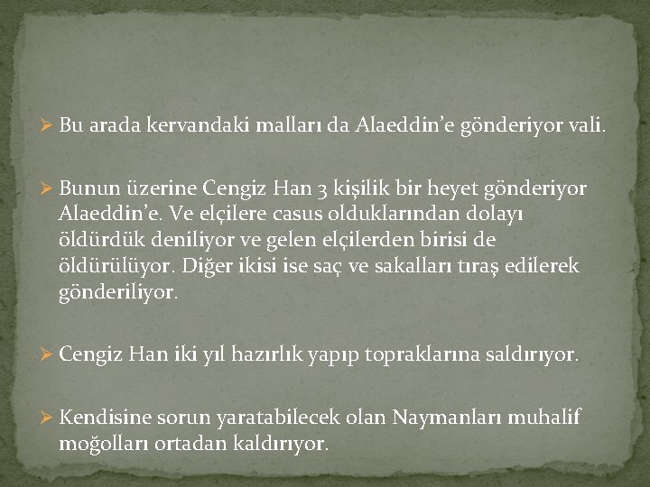 Ø Bu arada kervandaki malları da Alaeddin’e gönderiyor vali. Ø Bunun üzerine Cengiz Han