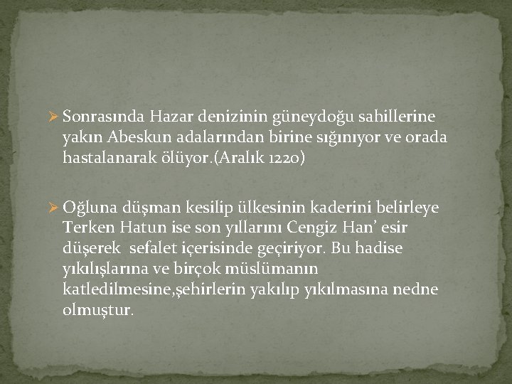 Ø Sonrasında Hazar denizinin güneydoğu sahillerine yakın Abeskun adalarından birine sığınıyor ve orada hastalanarak