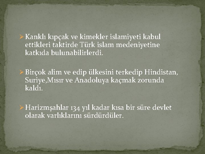 Ø Kanklı kıpçak ve kimekler islamiyeti kabul ettikleri taktirde Türk islam medeniyetine katkıda bulunabilirlerdi.