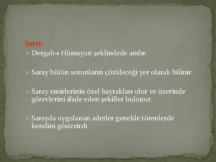 Saray: Ø Dergah-ı Hümayun şeklindede anılır. Ø Saray bütün sorunların çözüleceği yer olarak bilinir.