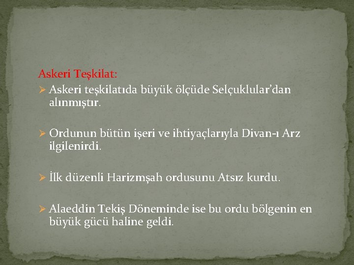 Askeri Teşkilat: Ø Askeri teşkilatıda büyük ölçüde Selçuklular’dan alınmıştır. Ø Ordunun bütün işeri ve