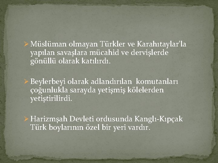 Ø Müslüman olmayan Türkler ve Karahıtaylar’la yapılan savaşlara mücahid ve dervişlerde gönüllü olarak katılırdı.