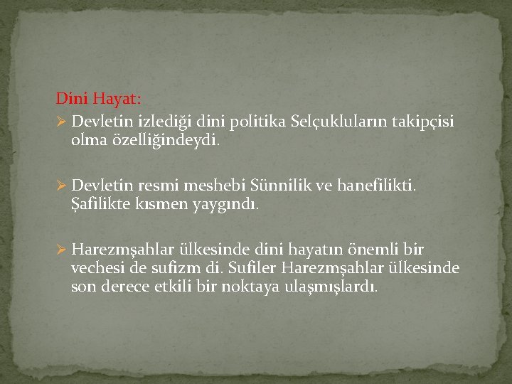 Dini Hayat: Ø Devletin izlediği dini politika Selçukluların takipçisi olma özelliğindeydi. Ø Devletin resmi