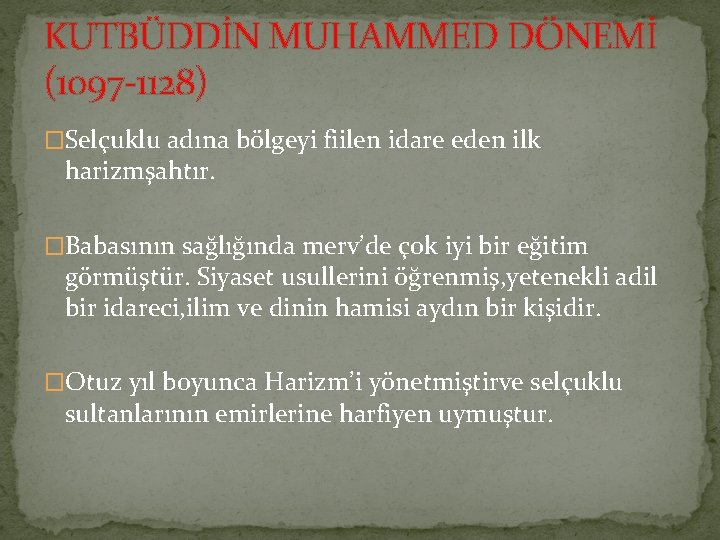 KUTBÜDDİN MUHAMMED DÖNEMİ (1097 -1128) �Selçuklu adına bölgeyi fiilen idare eden ilk harizmşahtır. �Babasının