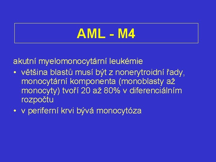 AML - M 4 akutní myelomonocytární leukémie • většina blastů musí být z nonerytroidní