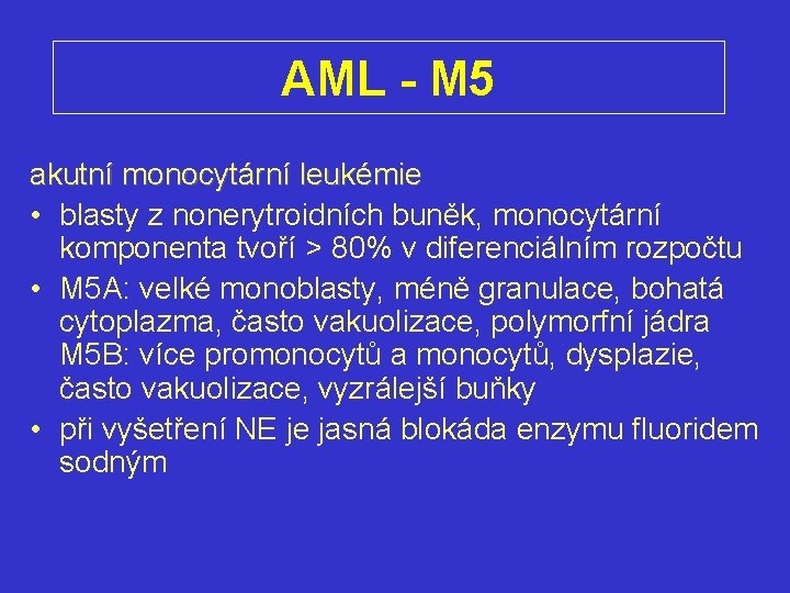 AML - M 5 akutní monocytární leukémie • blasty z nonerytroidních buněk, monocytární komponenta