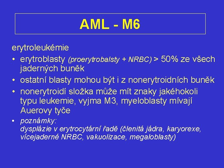 AML - M 6 erytroleukémie • erytroblasty (proerytrobalsty + NRBC) > 50% ze všech