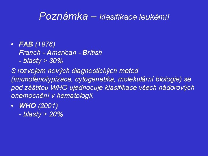 Poznámka – klasifikace leukémií • FAB (1976) Franch - American - British - blasty