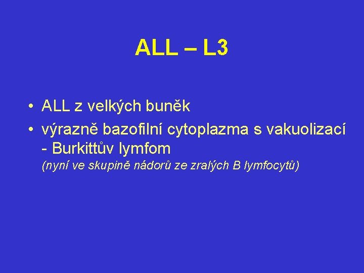 ALL – L 3 • ALL z velkých buněk • výrazně bazofilní cytoplazma s