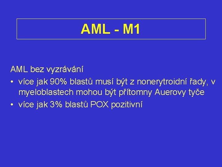 AML - M 1 AML bez vyzrávání • více jak 90% blastů musí být