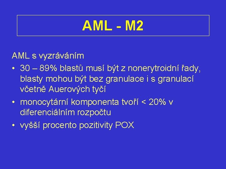 AML - M 2 AML s vyzráváním • 30 – 89% blastů musí být