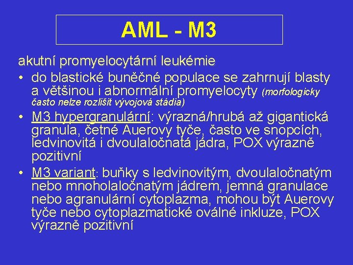 AML - M 3 akutní promyelocytární leukémie • do blastické buněčné populace se zahrnují