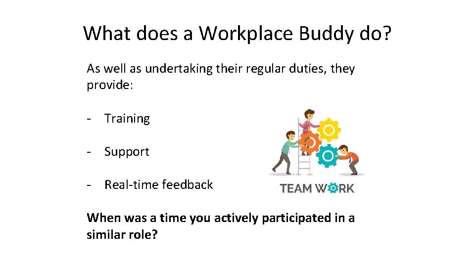 What does a Workplace Buddy do? As well as undertaking their regular duties, they