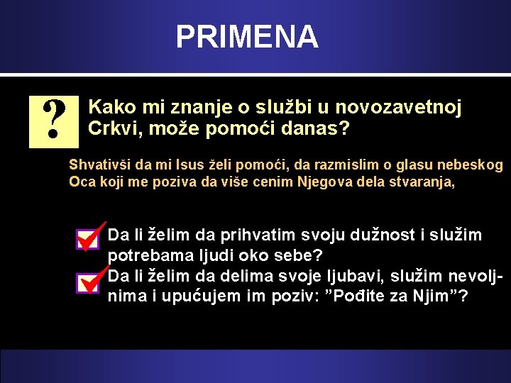 PRIMENA ? Kako mi znanje o službi u novozavetnoj Crkvi, može pomoći danas? Shvativši