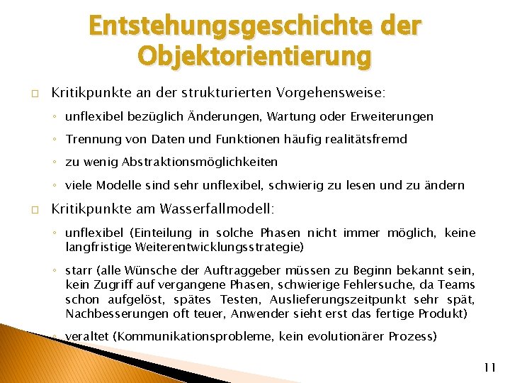 Entstehungsgeschichte der Objektorientierung � Kritikpunkte an der strukturierten Vorgehensweise: ◦ unflexibel bezüglich Änderungen, Wartung