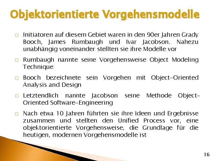 Objektorientierte Vorgehensmodelle � � � Initiatoren auf diesem Gebiet waren in den 90 er