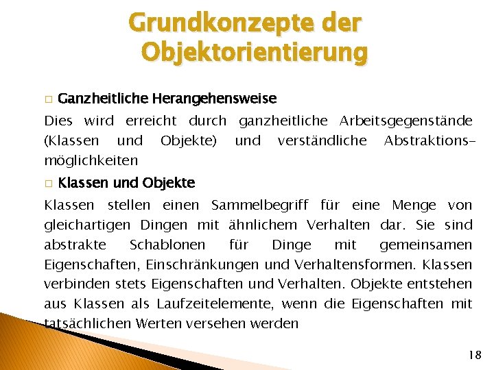 Grundkonzepte der Objektorientierung � Ganzheitliche Herangehensweise Dies wird erreicht durch ganzheitliche Arbeitsgegenstände (Klassen und