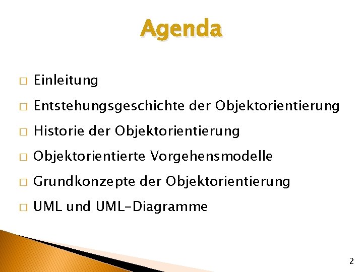 Agenda � Einleitung � Entstehungsgeschichte der Objektorientierung � Historie der Objektorientierung � Objektorientierte Vorgehensmodelle