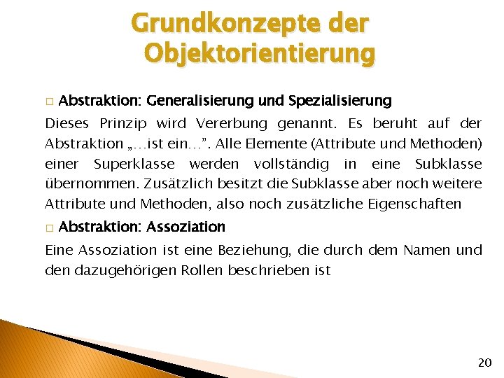 Grundkonzepte der Objektorientierung � Abstraktion: Generalisierung und Spezialisierung Dieses Prinzip wird Vererbung genannt. Es